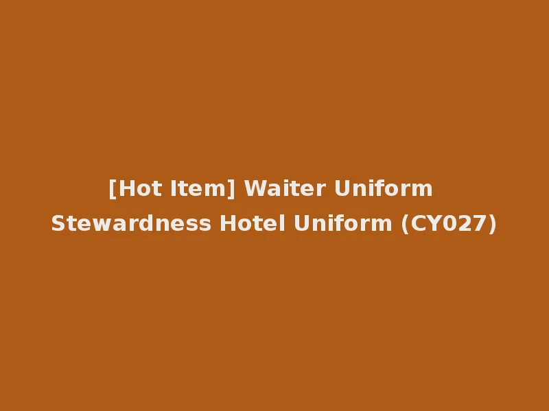 [Hot Item] Waiter Uniform Stewardness Hotel Uniform (CY027)