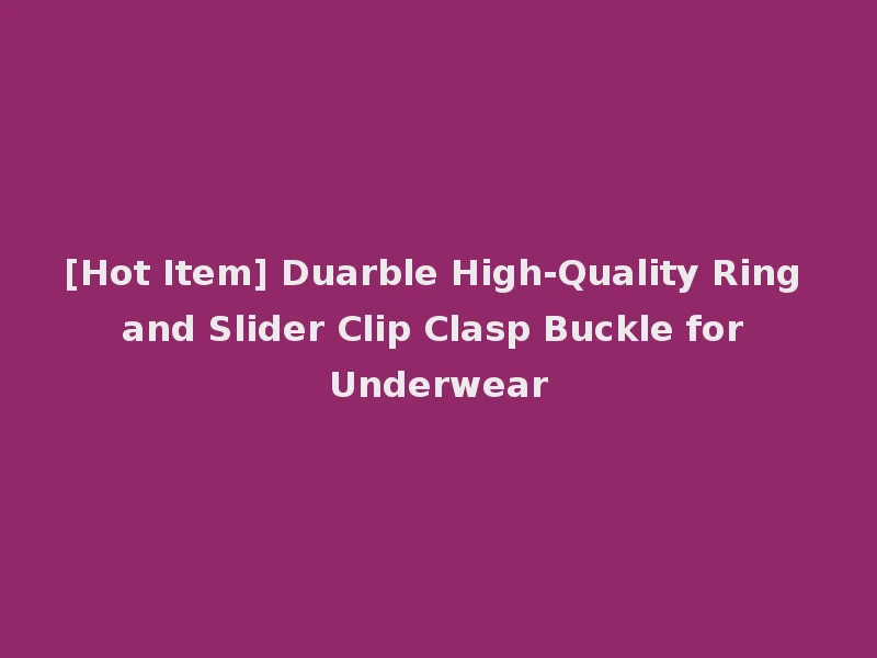 [Hot Item] Duarble High-Quality Ring and Slider Clip Clasp Buckle for Underwear