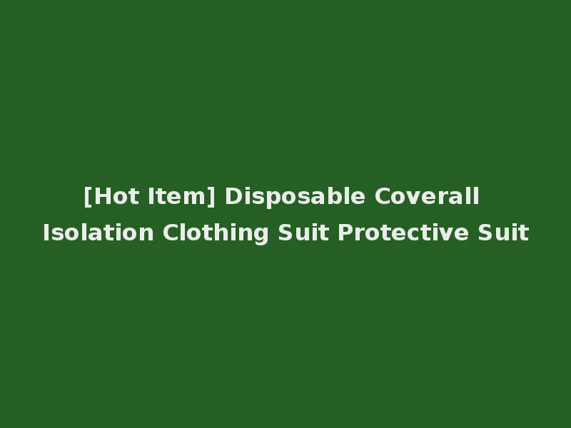 [Hot Item] Disposable Coverall Isolation Clothing Suit Protective Suit