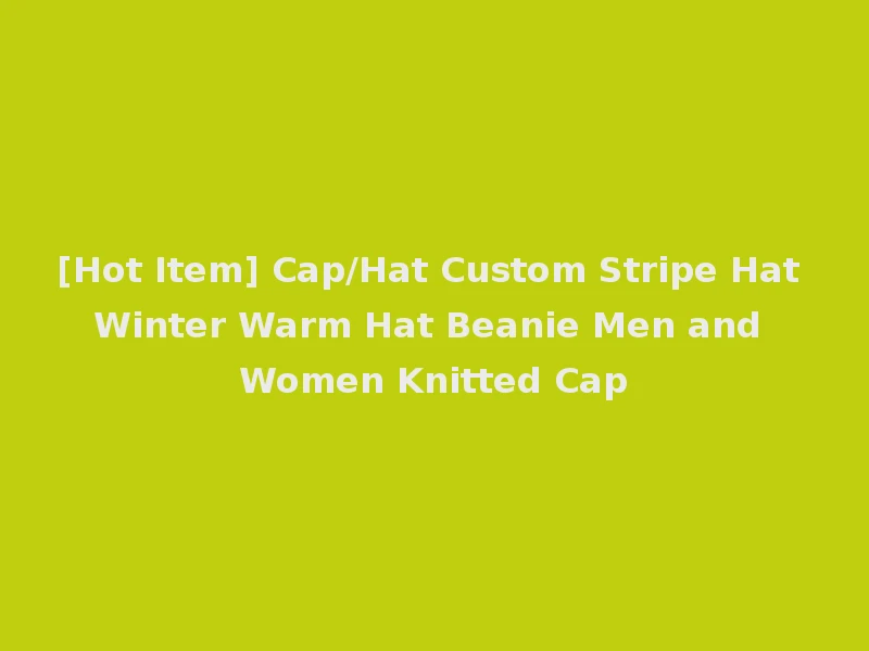 [Hot Item] Cap/Hat Custom Stripe Hat Winter Warm Hat Beanie Men and Women Knitted Cap