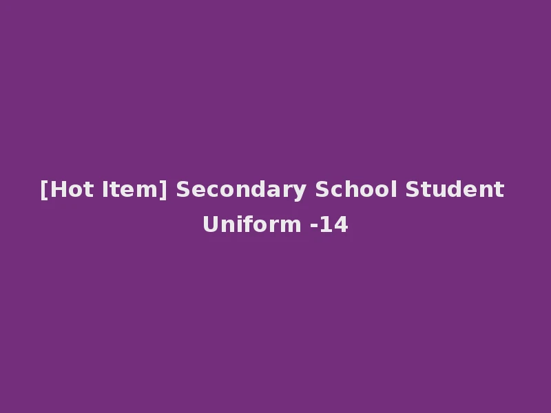 [Hot Item] Secondary School Student Uniform -14