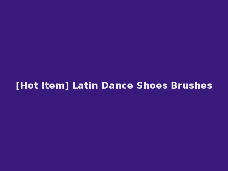 [Hot Item] Latin Dance Shoes Brushes