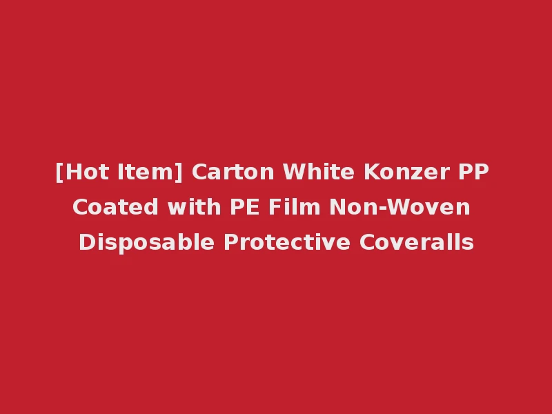 [Hot Item] Carton White Konzer PP Coated with PE Film Non-Woven Disposable Protective Coveralls