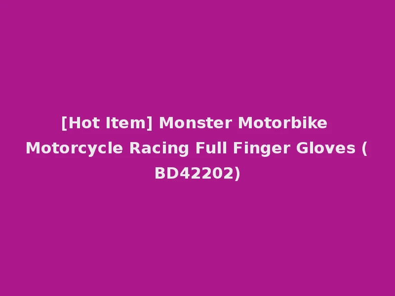 [Hot Item] Monster Motorbike Motorcycle Racing Full Finger Gloves (BD42202)