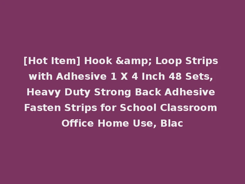 [Hot Item] Hook & Loop Strips with Adhesive 1 X 4 Inch 48 Sets, Heavy Duty Strong Back Adhesive Fasten Strips for School Classroom Office Home Use, Blac