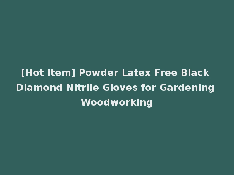 [Hot Item] Powder Latex Free Black Diamond Nitrile Gloves for Gardening Woodworking
