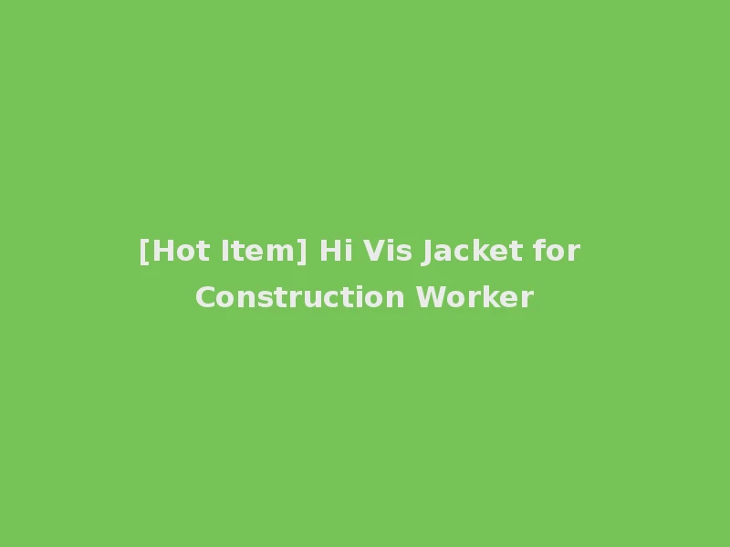[Hot Item] Hi Vis Jacket for Construction Worker