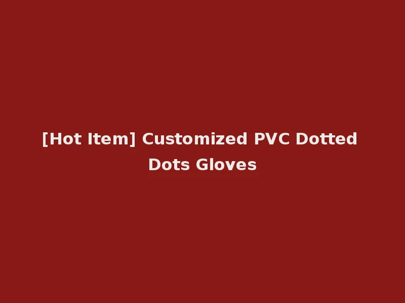 [Hot Item] Customized PVC Dotted Dots Gloves