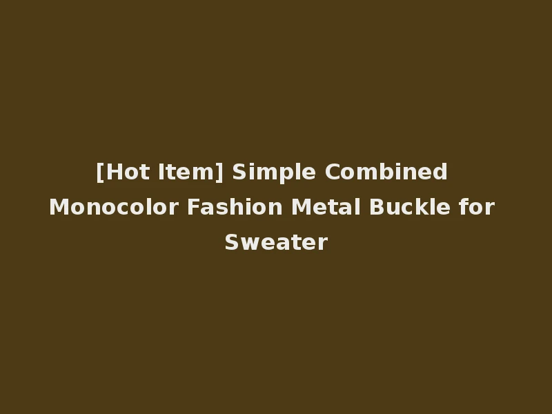 [Hot Item] Simple Combined Monocolor Fashion Metal Buckle for Sweater