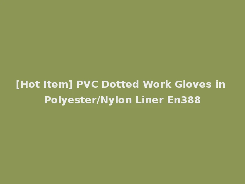 [Hot Item] PVC Dotted Work Gloves in Polyester/Nylon Liner En388