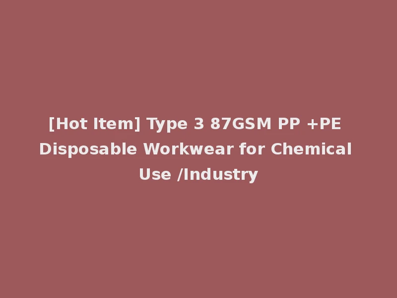 [Hot Item] Type 3 87GSM PP +PE Disposable Workwear for Chemical Use /Industry