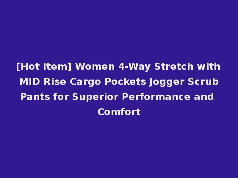 [Hot Item] Women 4-Way Stretch with MID Rise Cargo Pockets Jogger Scrub Pants for Superior Performance and Comfort