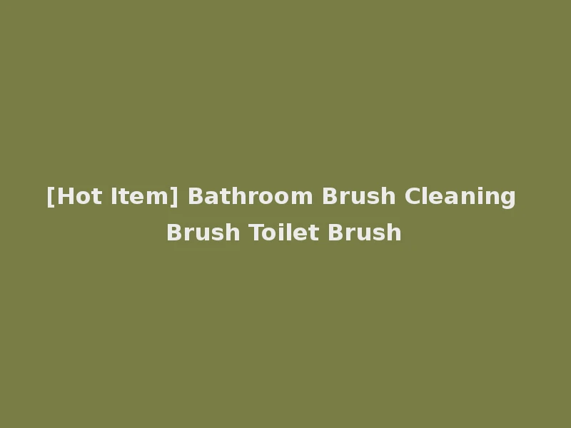 [Hot Item] Bathroom Brush Cleaning Brush Toilet Brush