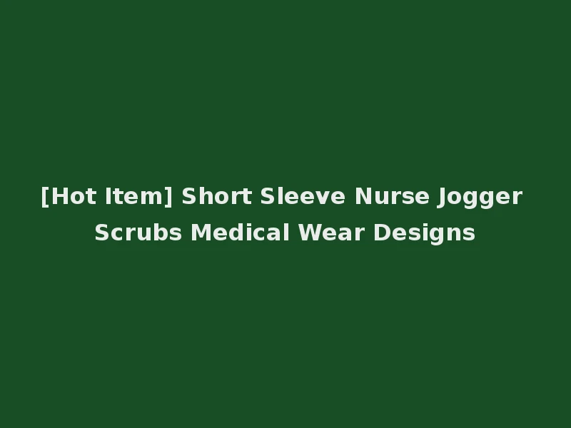 [Hot Item] Short Sleeve Nurse Jogger Scrubs Medical Wear Designs