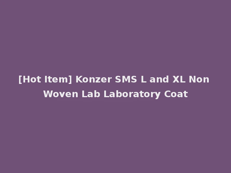 [Hot Item] Konzer SMS L and XL Non Woven Lab Laboratory Coat