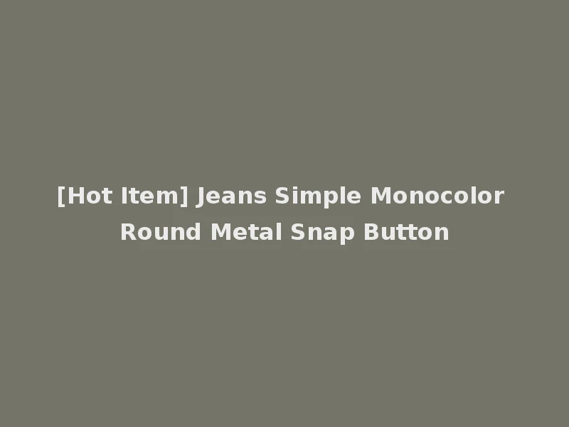 [Hot Item] Jeans Simple Monocolor Round Metal Snap Button