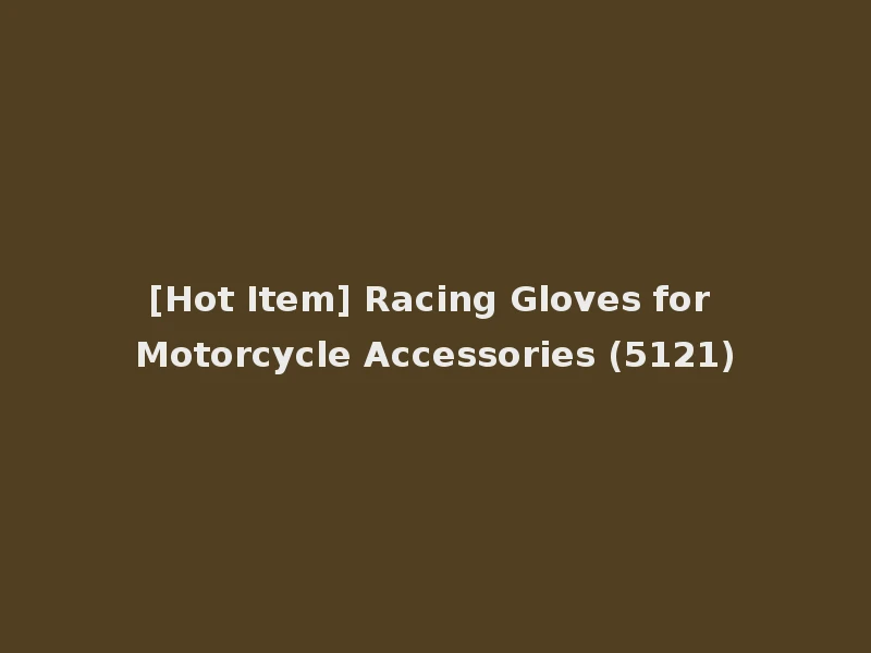 [Hot Item] Racing Gloves for Motorcycle Accessories (5121)