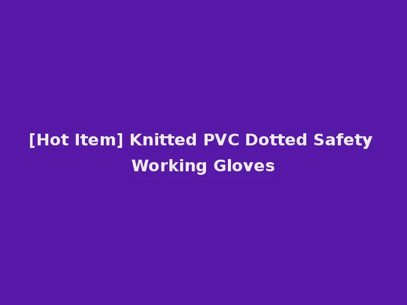 [Hot Item] Knitted PVC Dotted Safety Working Gloves