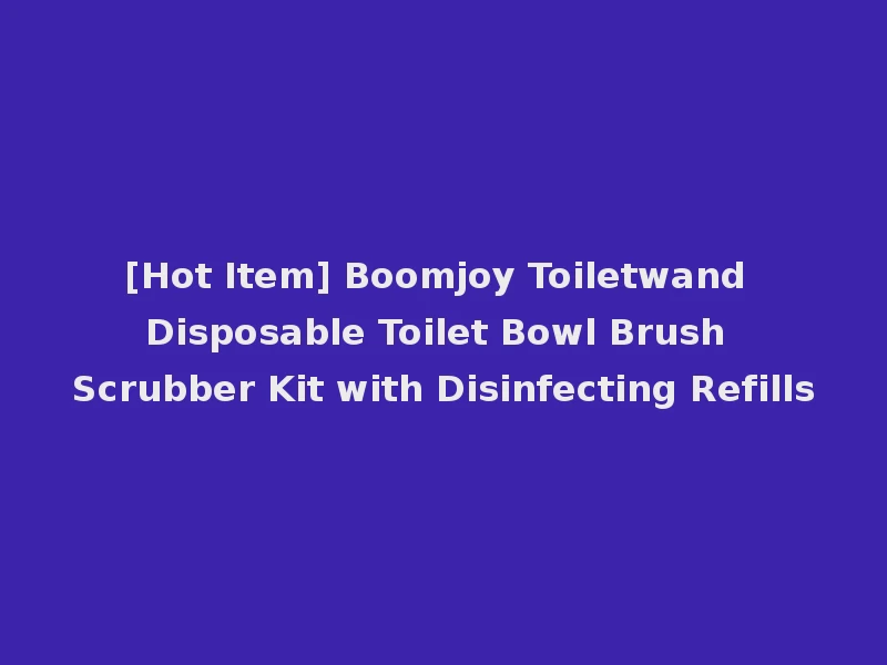 [Hot Item] Boomjoy Toiletwand Disposable Toilet Bowl Brush Scrubber Kit with Disinfecting Refills