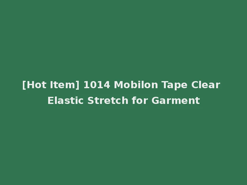 [Hot Item] 1014 Mobilon Tape Clear Elastic Stretch for Garment
