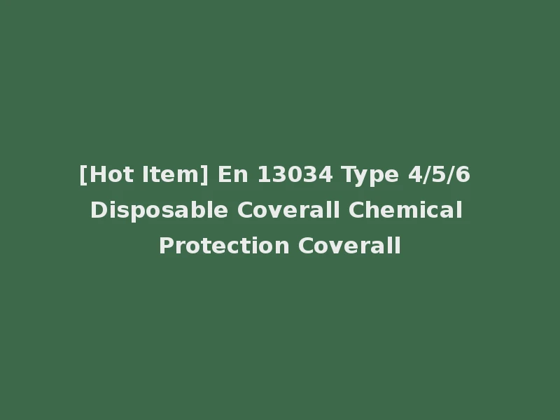 [Hot Item] En 13034 Type 4/5/6 Disposable Coverall Chemical Protection Coverall