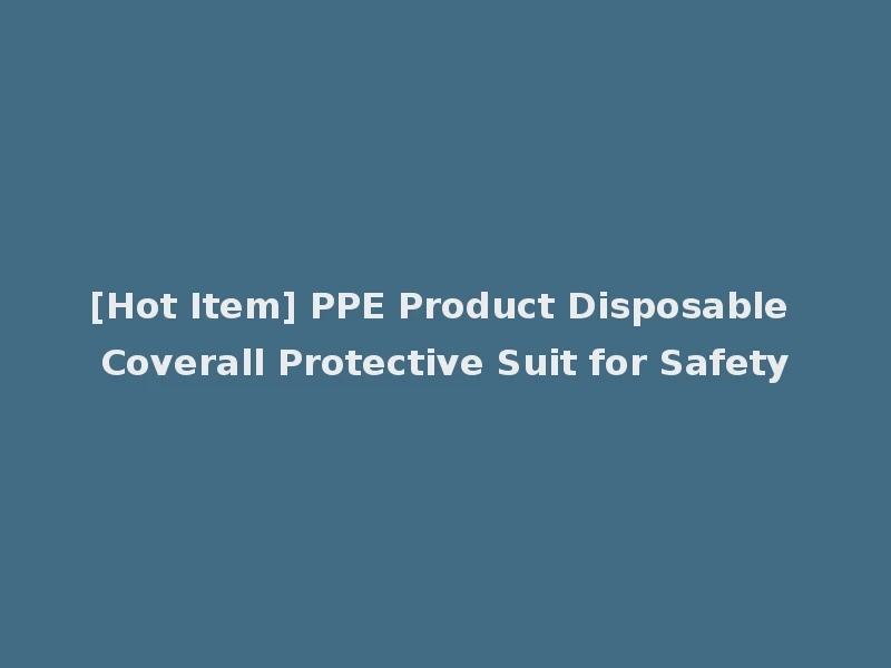 [Hot Item] PPE Product Disposable Coverall Protective Suit for Safety