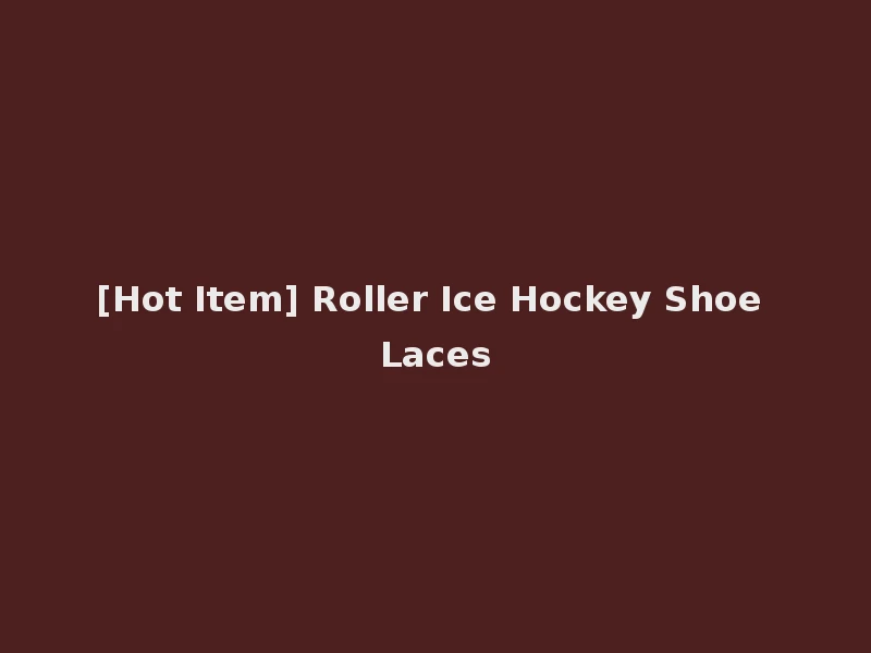[Hot Item] Roller Ice Hockey Shoe Laces