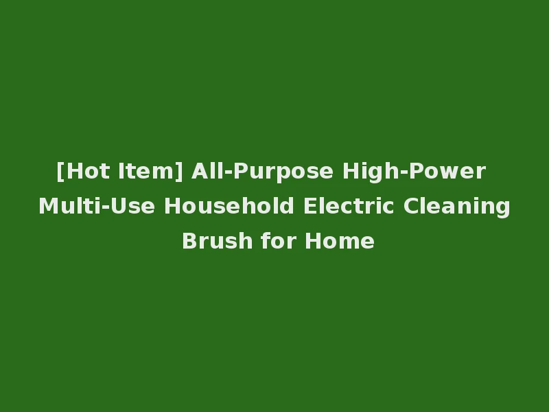 [Hot Item] All-Purpose High-Power Multi-Use Household Electric Cleaning Brush for Home