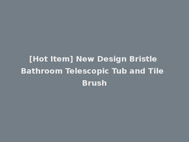 [Hot Item] New Design Bristle Bathroom Telescopic Tub and Tile Brush