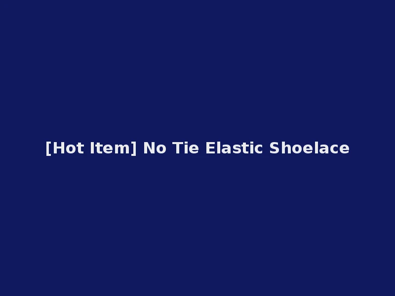 [Hot Item] No Tie Elastic Shoelace