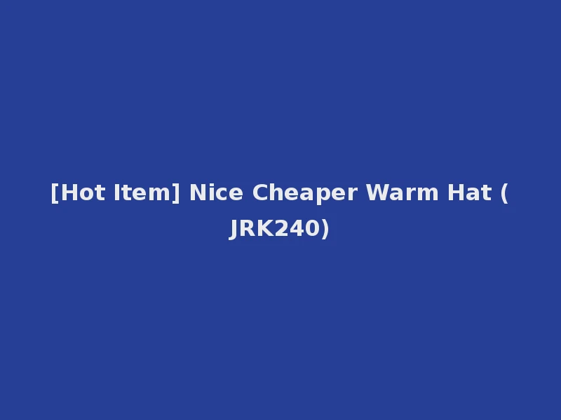 [Hot Item] Nice Cheaper Warm Hat (JRK240)