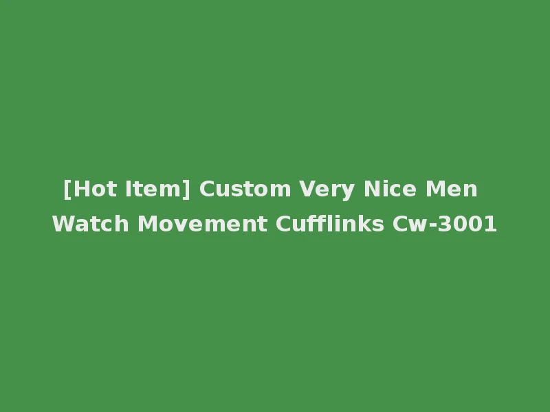 [Hot Item] Custom Very Nice Men Watch Movement Cufflinks Cw-3001