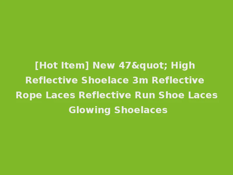 [Hot Item] New 47" High Reflective Shoelace 3m Reflective Rope Laces Reflective Run Shoe Laces Glowing Shoelaces