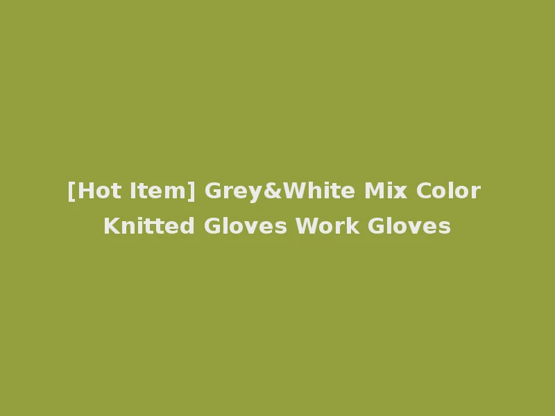 [Hot Item] Grey&White Mix Color Knitted Gloves Work Gloves