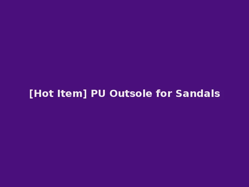 [Hot Item] PU Outsole for Sandals