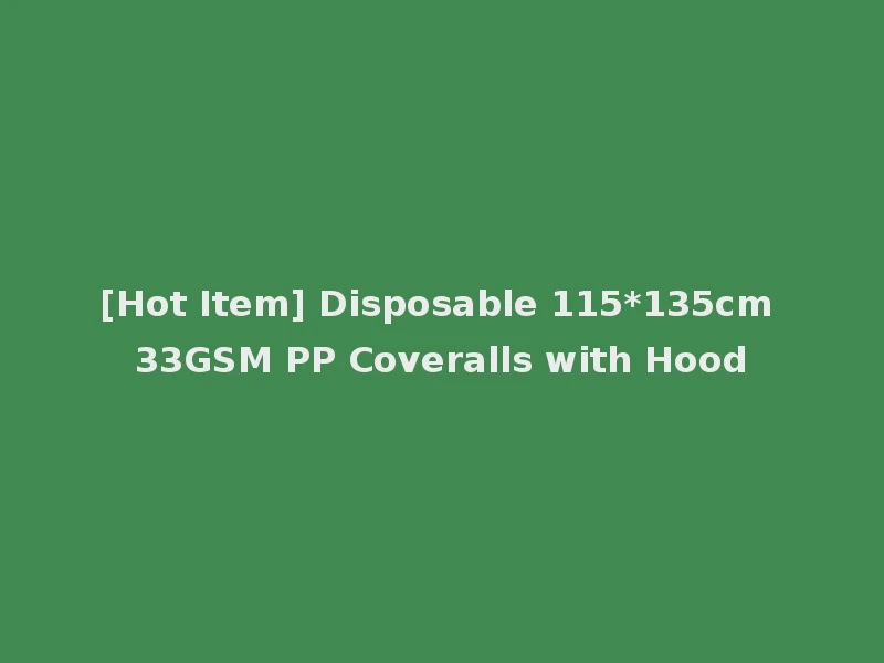 [Hot Item] Disposable 115*135cm 33GSM PP Coveralls with Hood