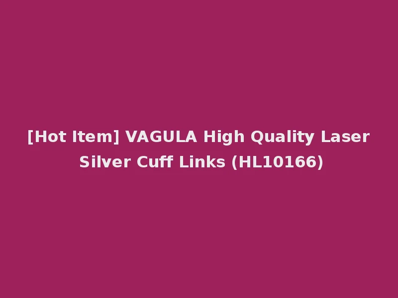 [Hot Item] VAGULA High Quality Laser Silver Cuff Links (HL10166)