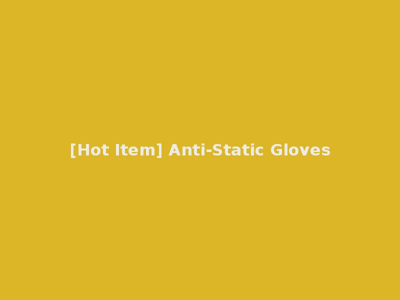 [Hot Item] Anti-Static Gloves