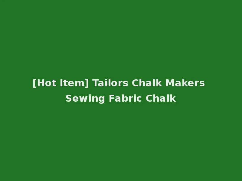 [Hot Item] Tailors Chalk Makers Sewing Fabric Chalk