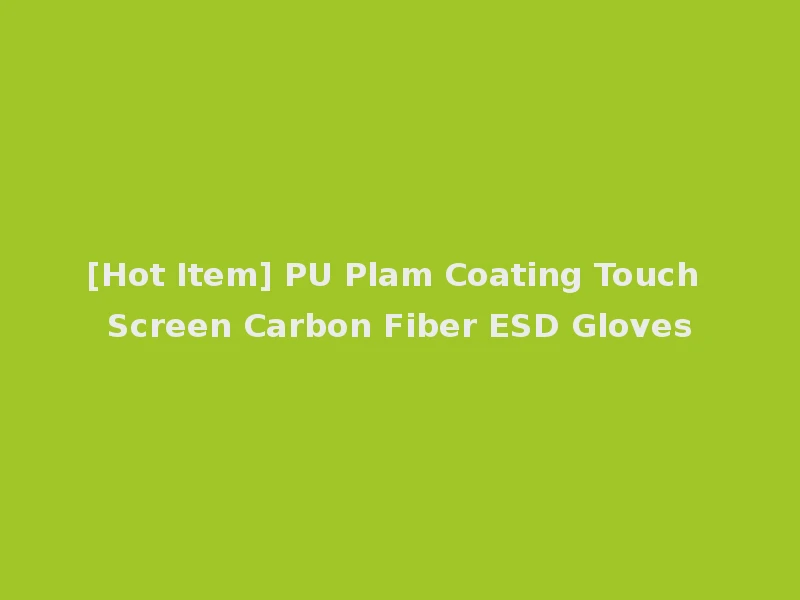 [Hot Item] PU Plam Coating Touch Screen Carbon Fiber ESD Gloves