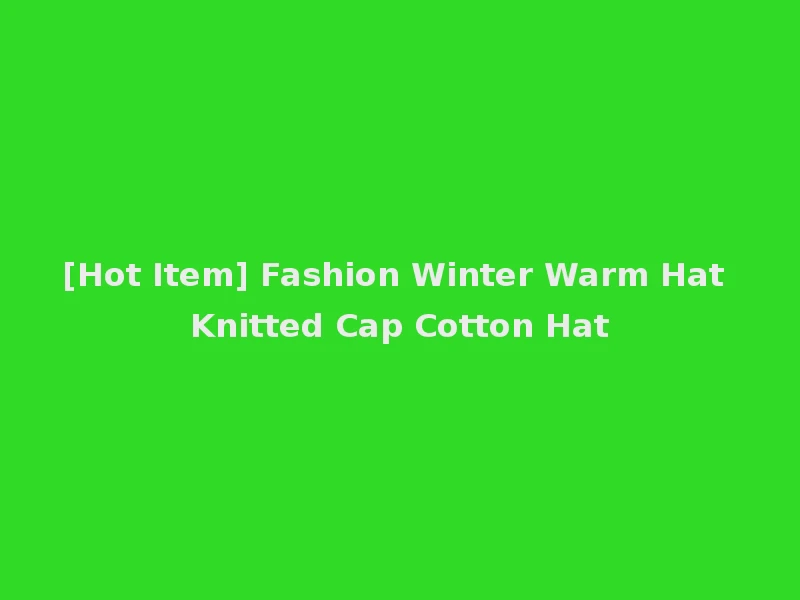 [Hot Item] Fashion Winter Warm Hat Knitted Cap Cotton Hat