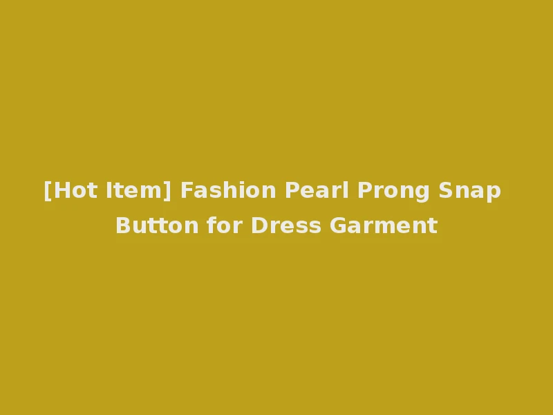 [Hot Item] Fashion Pearl Prong Snap Button for Dress Garment