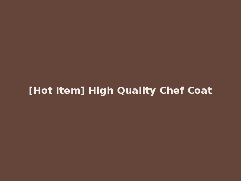 [Hot Item] High Quality Chef Coat