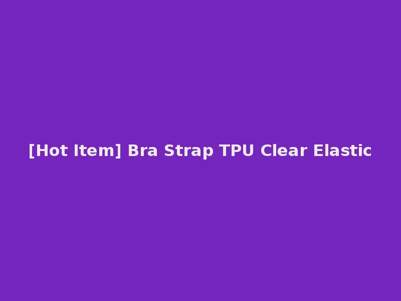 [Hot Item] Bra Strap TPU Clear Elastic