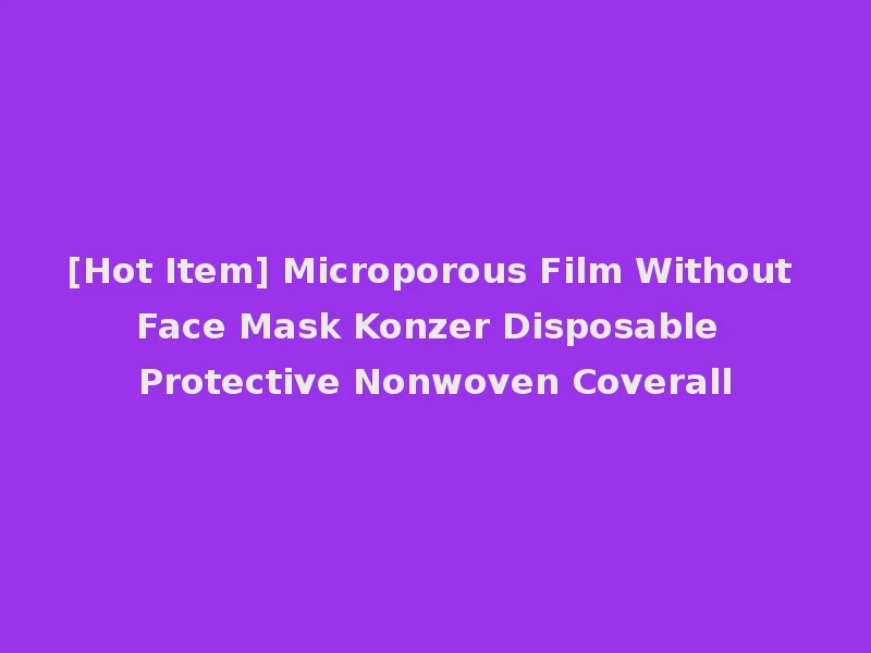 [Hot Item] Microporous Film Without Face Mask Konzer Disposable Protective Nonwoven Coverall