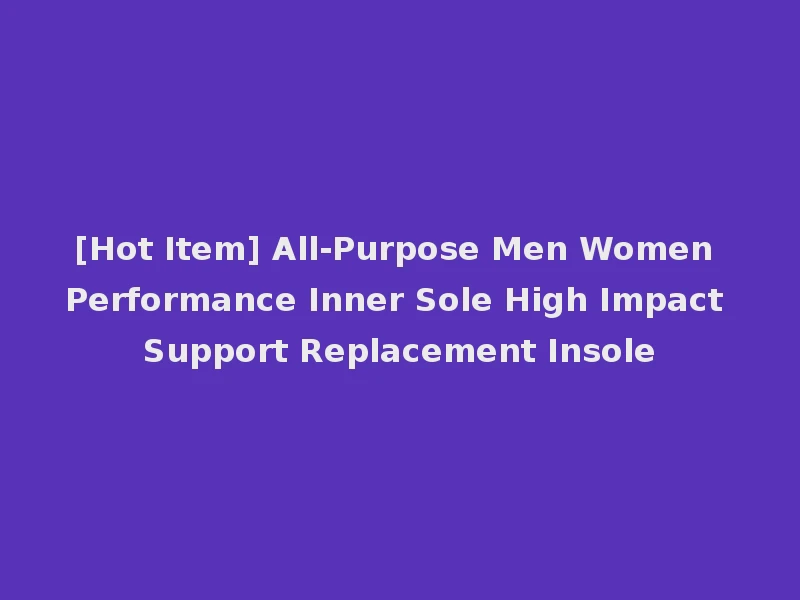 [Hot Item] All-Purpose Men Women Performance Inner Sole High Impact Support Replacement Insole