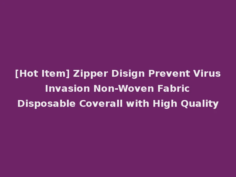 [Hot Item] Zipper Disign Prevent Virus Invasion Non-Woven Fabric Disposable Coverall with High Quality
