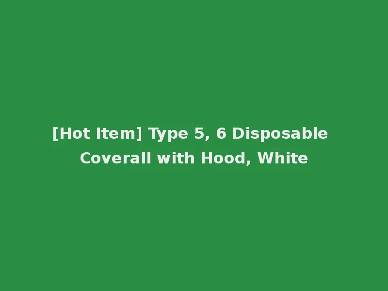 [Hot Item] Type 5, 6 Disposable Coverall with Hood, White