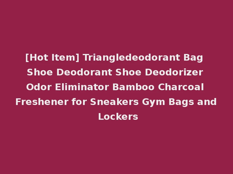[Hot Item] Triangledeodorant Bag Shoe Deodorant Shoe Deodorizer Odor Eliminator Bamboo Charcoal Freshener for Sneakers Gym Bags and Lockers