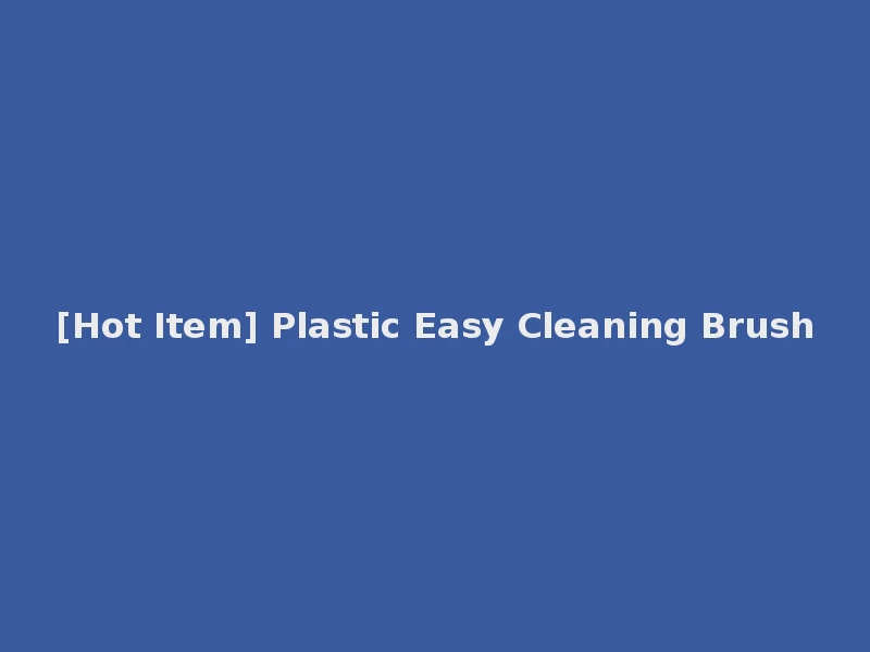 [Hot Item] Plastic Easy Cleaning Brush